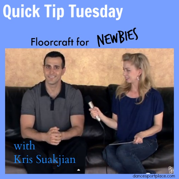 Quick Tip Tuesday – Ballroom Floorcraft for Newbies  Kris Suakjian (2.5 min.)