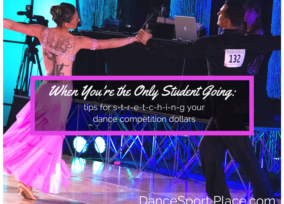 When You’re the Only Student Going: Tips for Stretching Your Dance Competition Dollars