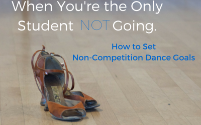 When You’re the Only Student NOT Going: Setting Non-Competition Dance Goals