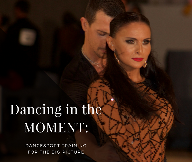 Dancing in the Moment: Dancesport Training for the Big Picture